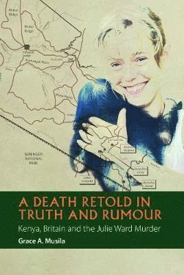 Death Retold in Truth and Rumour; Grace A Musila; 2015