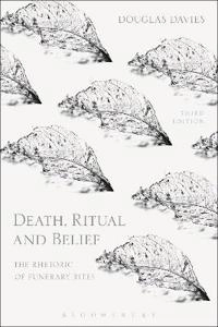 Death, ritual and belief : the rhetoric of funerary rites; Douglas James Davies; 2017