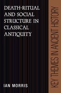 Death-ritual and social structure in classical antiquity; Ian Morris; 1992