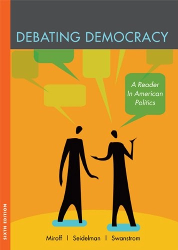 Debating Democracy: A Reader in American Politics; Bruce Miroff, Raymond Seidelman, Todd Swanstrom