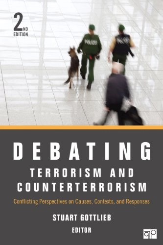 Debating terrorism and counterterrorism : conflicting perspectives on causes, contexts, and responses; Stuart Gottlieb; 2014