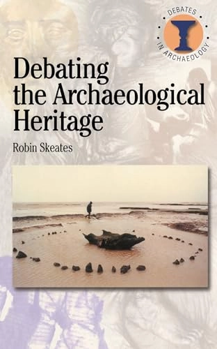 Debating the archaeological heritage; Robin Skeates; 2000
