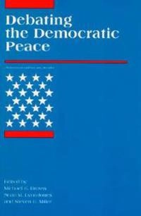 Debating the democratic peace; Michael E. Brown, Sean M. Lynn-Jones, Steven E. Miller; 1996