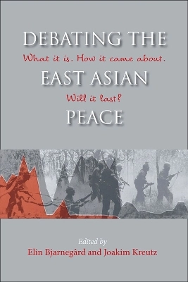 Debating the East Asian peace : what it is, how it came about, will it last?; Elin Bjarnegård, Joakim Kreutz, Nordiska institutet för Asienstudier, Centralinstitutet för nordisk Asienforskning
(tidigare namn), Centralinstitutet för nordisk Asienforskning; 2017