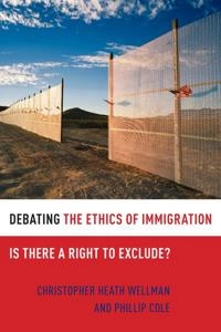 Debating the ethics of immigration : is there a right to exclude?; Christopher Heath Wellman; 2011
