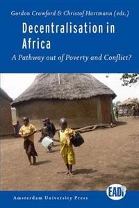 Decentralisation in Africa : a pathway out of poverty and conflict?; Gordon Crawford, Christof Hartmann; 2008