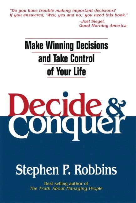 Decide & Conquer: Make Winning Decisions and Take Control of Your Life; Stephen P. Robbins; 2003