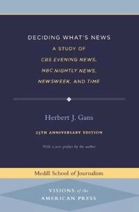 Deciding what's news : a study of CBS evening news, NBC nightly news, Newsweek, and Time; Herbert J. Gans; 2004