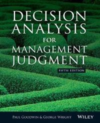 Decision Analysis for Management Judgement; Paul Goodwin, George Wright; 2014