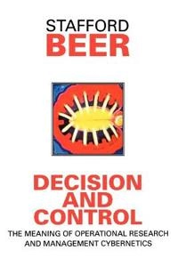 Decision and control : the meaning of operational research and management cybernetics; Stafford Beer; 1995