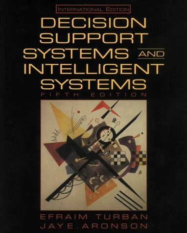 Decision support systems and intelligent systems; Efraim Turban; 1998