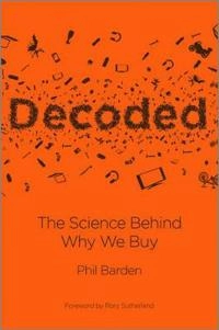 Decoded: The Science Behind Why We Buy; Phil Barden; 2013