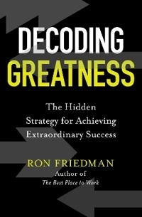 Decoding Greatness; Ron Friedman; 2021