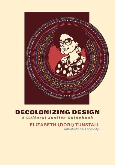 Decolonizing design : a cultural justice guidebook; Elizabeth Tunstall; 2023