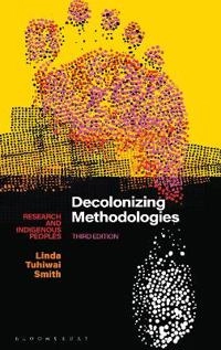 Decolonizing methodologies : research and indigenous peoples; Linda Tuhiwai Smith; 2022