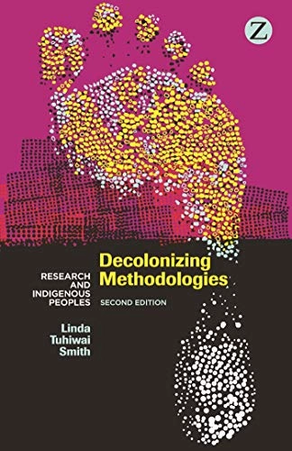 Decolonizing methodologies : research and indigenous peoples; Linda Tuhiwai Smith; 2012