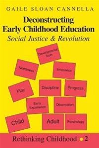 Deconstructing early childhood education : social justice and revolution; Gaile Sloan Cannella; 1997