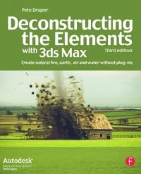 Deconstructing the Elements with 3ds Max; Pete Draper; 2008