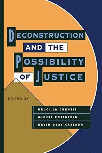 Deconstruction and the possibility of justice; Drucilla Cornell, Benjamin N. Cardozo School of Law; 1992