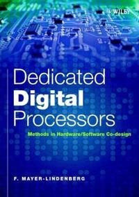 Dedicated Digital Processors: Methods in Hardware/Software Co-Design; Friedrich Mayer-Lindenberg; 2003