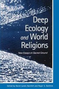 Deep ecology and world religions : new essays on sacred grounds; David Landis Barnhill, Roger S. Gottlieb, American Academy of Religion. National Meeting; 2001