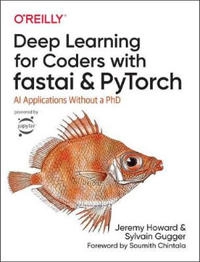 Deep learning for coders with fastai and PyTorch : AI applications without a PhD; Jeremy (Scientist) Howard; 2020