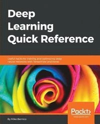 Deep Learning Quick Reference; Mike Bernico; 2018