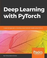 Deep Learning with PyTorch: A practical approach to building neural network models using PyTorch; Vishnu Subramanian; 2018