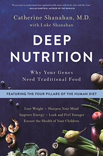Deep nutrition : why your genes need traditional food; Catherine Shanahan; 2018