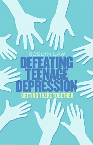 Defeating teenage depression : getting there together; Roslyn Law; 2016