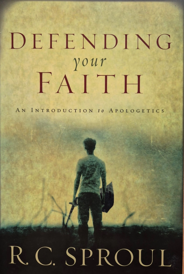Defending your Faith ; R.C Sprouls; 2009