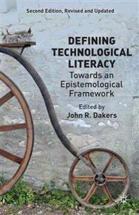 Defining technological literacy : towards an epistemological framework; John R. Dakers; 2014