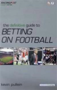 Definitive Guide to Betting on Football; Kevin Pullein; 2009
