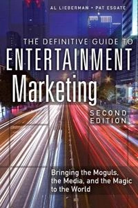 Definitive Guide to Entertainment Marketing, The; Al Lieberman, Pat Esgate; 2015