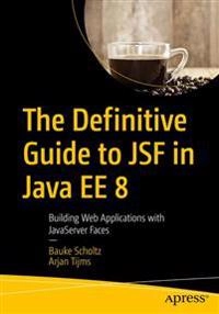 Definitive guide to jsf in java ee 8 - building web applications with javas; Arjan Tijms; 2018