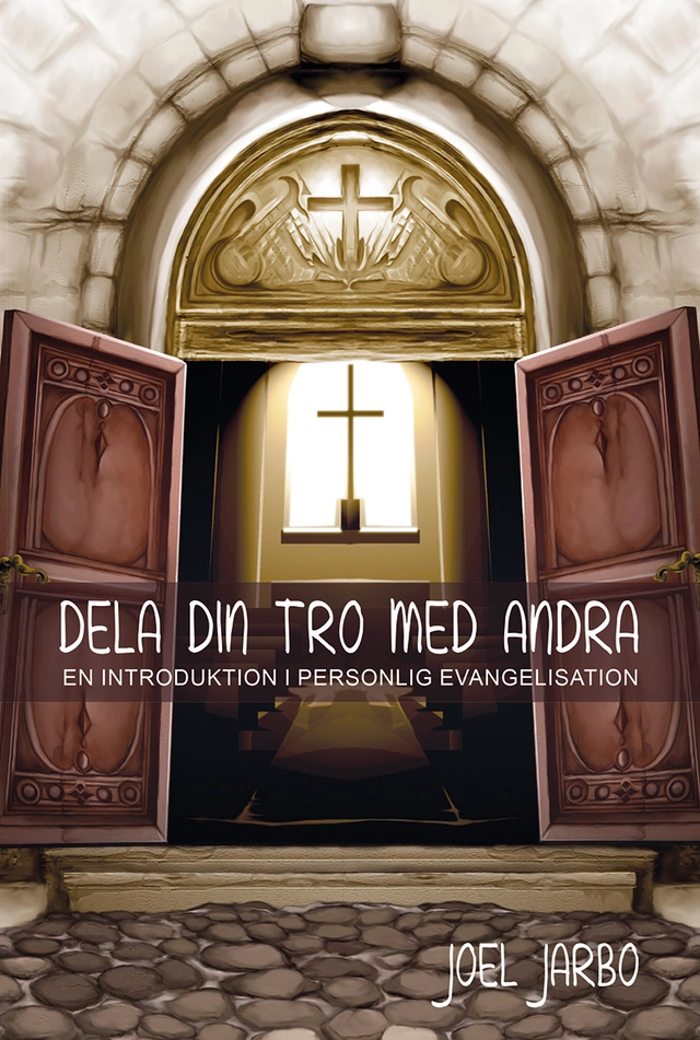 Dela din tro med andra : en introduktion i personlig evangelisation; Joel Jarbo; 2020
