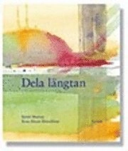 Dela längtan : om sökandet efter det gemensamma goda; Bertil Murray, Rose-Marie Rönnblom; 2004
