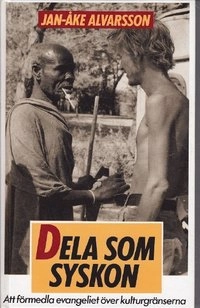Dela som syskon : att förmedla evangeliet över kulturgränserna; Jan-Åke Alvarsson; 2015