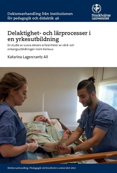 Delaktighet- och lärprocesser i en yrkesutbildning : en studie av vuxna elevers erfarenheter av vård- och omsorgsutbildningen inom Komvux; Katarina Lagercrantz All; 2017