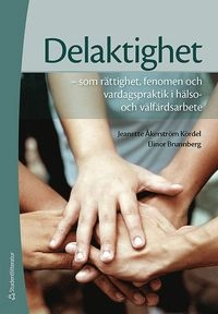 Delaktighet : som rättighet, fenomen och vardagspraktik i hälso- och välfärdsarbete; Jeanette Åkerström Kördel, Elinor Brunnberg; 2017