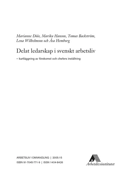 Delat ledarskap i svenskt arbetsliv – kartläggning av förekomst och chefers inställning; Marianne Döös, Marika Hanson, Tomas Backström, Lena Wilhelmson, Åsa Hemborg; 2005