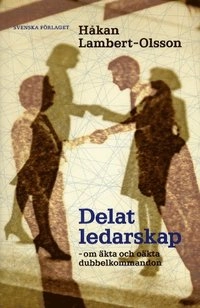 Delat ledarskap : om äkta och oäkta dubbelkommandon; Håkan Lambert-Olsson; 2004