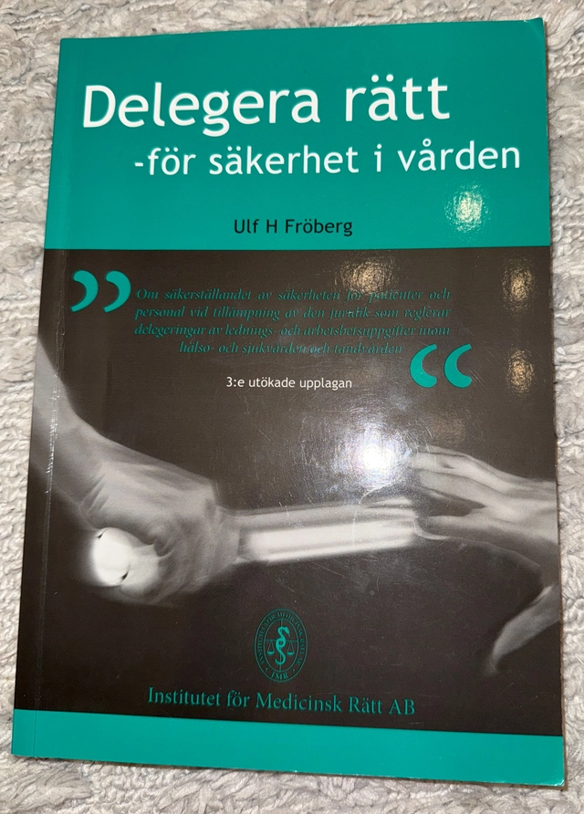 Delegera rätt för säkerhet i vården : om säkerställandet av säkerheten för patienter och personal vid tillämpning av den juridik som reglerar delegeringar av lednings- och arbetsuppgifter inom hälso- och sjukvården och tandvården; Ulf H. Fröberg; 2012