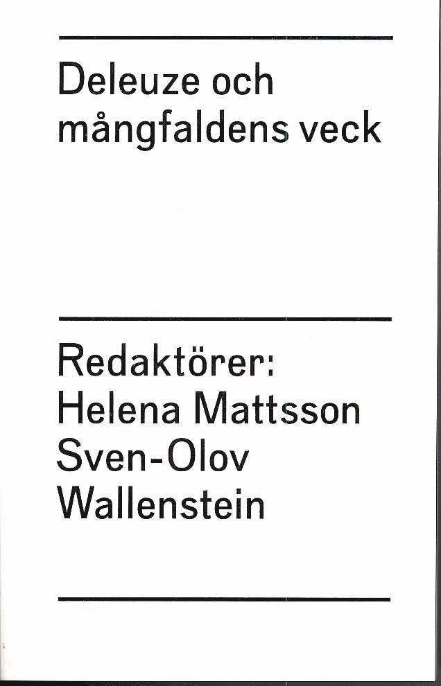 Deleuze och mångfaldens veck; Helena Mattsson, Sven-Olov Wallenstein, John Rajchman, Manuel De Landa, Anne Querrien, Jacques Rancière, David Lapoujade, Suely Rolnik, Astrid Söderbergh Widding, Gilles Deleuze, Felix Guattari, Mats Brodén; 2010