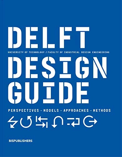 Delft design guide : perspectives, models, approaches, methods; Annemiek Van Boeijen, Jaap Daalhuizen; 2020