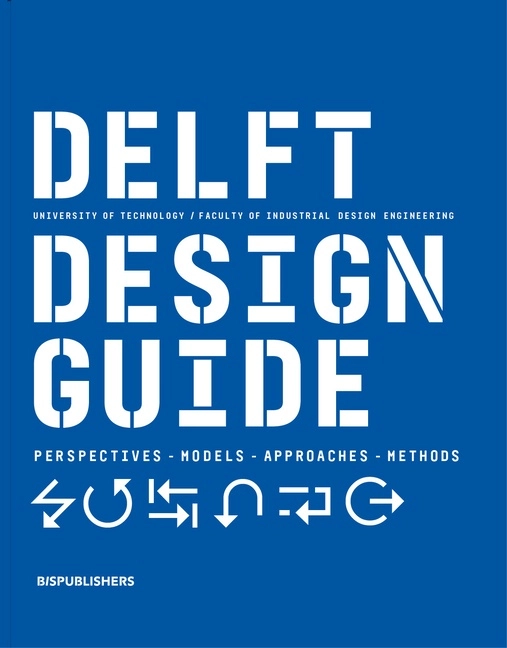 Delft Design Guide (Revised Edition); Jaap Daalhuizen, Jelle Zijlstra Annemiek van Boeijen; 2020