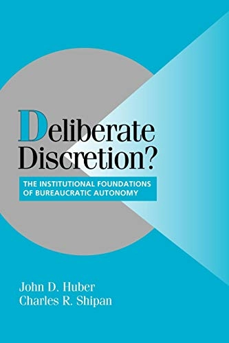 Deliberate discretion? : the institutional foundations of bureaucratic autonomy; John D. Huber; 2002