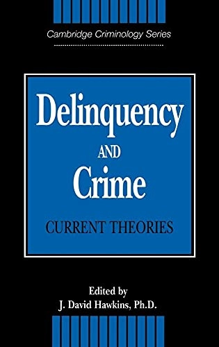 Delinquency and crime : current theories; J David Hawkins, J David Hawkins, Alfred Blumstein, David P Farrington; 1996