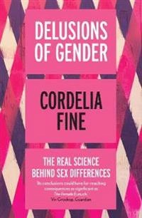 Delusions of gender : the real science behind sex differences; Cordelia Fine; 2010