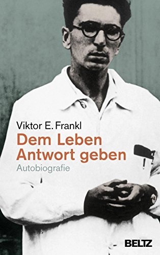 Dem Leben Antwort geben; Viktor E Frankl; 2017